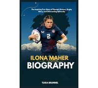 ILONA MAHER BIOGRAPHY: The Inspiring True Story of Olympic Dreams, Rugby Glory, and Overcoming Adversity