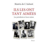 Ils les ont tant aimées: Les présidents et leurs mères