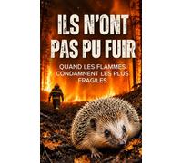 Ils n’ont pas pu fuir: Quand les flammes condamnent les petits animaux
