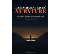 Ils n'auraient pas dû survivre: dix histoires vraies plus incroyables que la fiction
