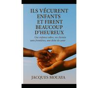 ILS VÉCURENT ENFANTS ET FIRENT BEAUCOUP D’HEUREUX: Une enfance sobre, un chemin sans frontières, une dette de cœur