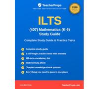 ILTS (407) Mathematics (K-6) Study Guide: Complete 2026 Study Guide with Two Full-Length Practice Tests, Answer Explanations, and Vocabulary Review for the Illinois Licensure Testing System
