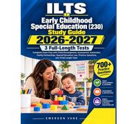 ILTS Early Childhood Special Education (230) Study Guide 2026-2027: Complete Exam Prep with Child Development, Assessment, Instruction, Family ... Practice Questions, and 3 Full-Length Tests