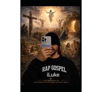 iLuke: A Worshipful Rap Retelling of the Gospel of Luke
