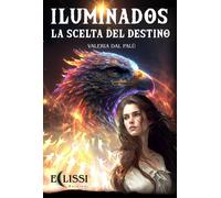 Iluminados. La scelta del destino - Dal Palù Valeria