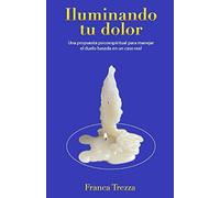 Iluminando tu dolor: Una propuesta psicoespiritual para manejar el duelo basada en un caso real