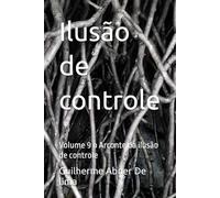 Ilusão de controle: Volume 9 o Arconte da ilusão de controle
