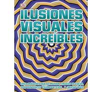 Ilusiones visuales increíbles (Optical Illusions 2): Crea Imagenes Que Se Mueven, Trucos De Color, Sorprendentes Trampantojos… Y Mucho Mas!