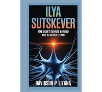 Ilya Sutskever: The Quiet Genius Behind the AI Revolution