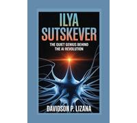 Ilya Sutskever: The Quiet Genius Behind the AI Revolution
