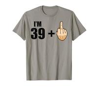 I'm 39 + 1 - Humor 40th Birthday Saying - Middle Finger Maglietta