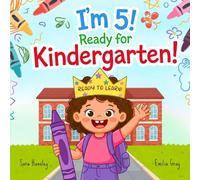 I'm 5! Ready for Kindergarten!: A Kindergarten Readiness Picture Book About Confidence, Friendship, Independence, Classroom Skills, and First-Day Feelings for Ages 4-6