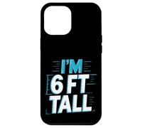 I'm 6 Ft Tall Scherzo esagerato in altezza -- Custodia per iPhone 12 Pro Max