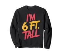 I'm 6 Ft Tall Scherzo esagerato in Altezza |- Felpa