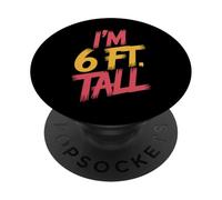I'm 6 Ft Tall Scherzo esagerato in altezza |- PopSockets PopGrip Adesivo