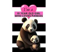 I'm a 10 year old girl who loves Pandas notebook: super cute writing pad for girls who are 10 years old