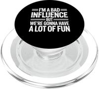 i'm a Bad Influence But We're Gonna Have a Lot of Fun PopSockets PopGrip per MagSafe
