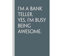 I'm A Bank Teller Yes I'm busy being Awesome: Notebook with Quotes On The Cover for Friends, Colleague, Co-workers, Family, Office, Teammates, Employees (6x9 inches)