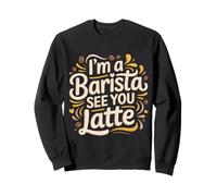 I'm A Barista See You Latte Giochi di Parole sul caffè |- Felpa