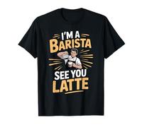 I'm A Barista See You Latte Giochi di Parole sul caffè - Maglietta
