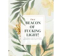 I'm a Beacon of F*cking Light: Journal with Guided Prompts for Self-Love