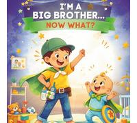 I'm a Big Brother ... Now What?: Pro Tips On How To Be A Big Brother