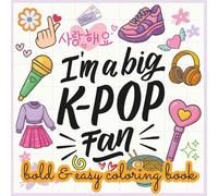 I'm a Big K-Pop Fan - A Bold & Easy Coloring Book for Kids, Teens & Adults: Simple, Stylish & Super Fun K-Pop Art to Color and Enjoy
