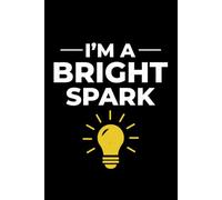 I'm a Bright Spark: Funny Electrician Notebook: Blank Lined Journal for Work Logs & Daily Notes