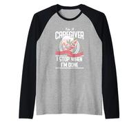 I'm A Caregiver I Don't Stop When I Am Tired Caregivers Gift Maglia con Maniche Raglan
