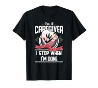 I'm A Caregiver I Don't Stop When I Am Tired Caregivers Gift Maglietta