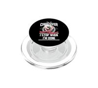 I'm A Caregiver I Don't Stop When I Am Tired Caregivers Gift PopSockets PopGrip per MagSafe