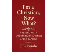 I'm A Christian, Now What?