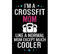 I'm a Crossfit Mom like a normal Mom except Much Cooler: WOD Crossfit Journal | Cross Training Exercise Planner | Track +150 WODs & Personal Records | Easy-to-Carry (6"x9", 100 pages)