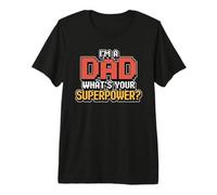 I'm A Dad What's Your Superpower Maglietta Premium