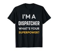 Im A Dispatcher Qual è Il Tuo superpotere 911 Operatore Maglietta