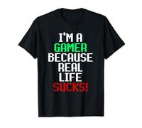 I'm A Gamer Because Real Life Sucks! Sarcastic Gaming Humour Maglietta