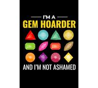 I'm a Gem Hoarder and I'm not Ashamed: Mineral and Crystal Collecting Journal, Rockhounding Logbook for Gemstone Hunters - Collectors Notebook for ... Diary for Crystal & Mineral Identification