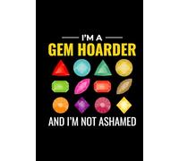 I'm a Gem Hoarder and I'm not Ashamed: Mineral and Crystal Collecting Journal, Rockhounding Logbook for Gemstone Hunters - Collectors Notebook for ... Diary for Crystal & Mineral Identification