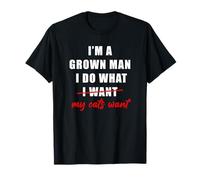 I'm a Grown Man I Do What... My Cats Want Humor Maglietta
