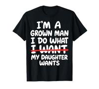 I'm A Grown Man I Do What My Daughter Wants Maglietta