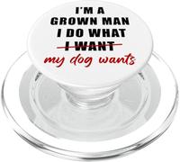 I'm a Grown Man I Do What... My Dog Wants - Funny Dad Humor PopSockets PopGrip per MagSafe