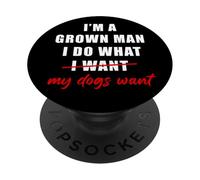 I'm a Grown Man I Do What... My Dogs Want Humor PopSockets PopGrip Adesivo