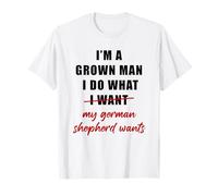 I'm a Grown Man I Do What... My German Shepherd Wants Humor Maglietta