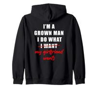 I'm a Grown Man I Do What... My Girlfriend Wants Humor Felpa con Cappuccio