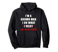 I'm a Grown Man I Do What... My Mom Wants Humor Felpa con Cappuccio