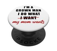 I'm a Grown Man I Do What... My Mom Wants Humor PopSockets PopGrip Adesivo