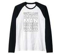 I'm A Grown Man I Do What My Son Wants Maglia con Maniche Raglan