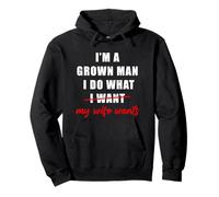 I'm a Grown Man I Do What... My Wife Wants - Husband Humor Felpa con Cappuccio
