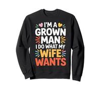 I'm A Grown Man I Do What My Wife Wants Husband Jokes - Felpa