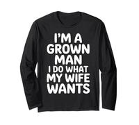 I'm A Grown Man I Do What My Wife Wants Husband Jokes - Maglia a Manica